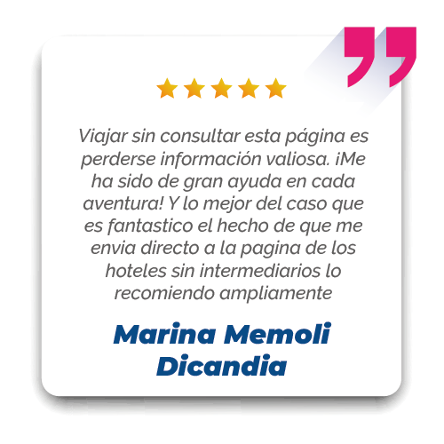 Testinmonio Marina Memoli Dicandia Viajar sin consultar esta página es perderse información valiosa. ¡Me ha sido de gran ayuda en cada aventura! Y lo mejor del caso que es fantastico el hecho de que me envia directo a la pagina de los hoteles sin intermediarios lo recomiendo ampliamente
